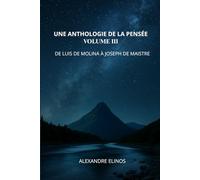 Une anthologie de la pensée volume III: De Luis de Molina à Joseph de Maistre