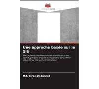 Une approche basée sur le SIG: Évaluation de la vulnérabilité et quantification des dommages dans le cadre d'un scénario d'inondation induit par le changement climatique