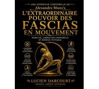 Une Approche Corporelle de Alexandre Munz’s L’Extraordinaire Pouvoir des Fascias en Mouvement: Mobilité, libération corporelle et énergie physique