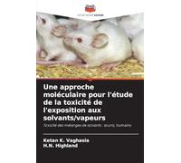 Une approche moléculaire pour l'étude de la toxicité de l'exposition aux solvants/vapeurs