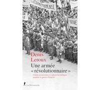 Une armée "révolutionnaire": Contre-insurrection et subversion militaire pendant la guerre d'Algérie