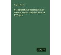 Une association d'imprimeurs et de libraires de Paris réfugiés à tours au XVI* siècle