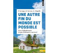 Une autre fin du monde est possible: Vivre l'effondrement (et pas seulement y survivre) (Points Terre)