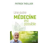 Une autre médecine est possible: Mon guide pour une santé respectueuse de la création, de la vie et de la personne