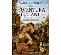 Une aventure galante - Xavier de Montepin: Une comédie de déguisements, d'histoires d'amour et de quiproquos dans la France de Louis XV.