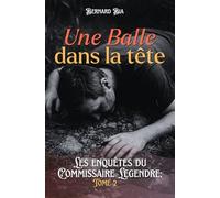 Une Balle dans la Tête (Les enquêtes du commissaire Legendre)