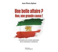Une belle affaire ? Non une grande cause ! - L'histoire de la lutte judiciaire de la résistance iranienne