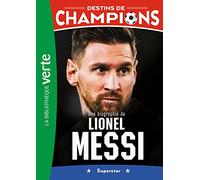 Une biographie de Lionel Messi: Superstar: 3
