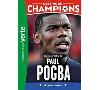 Une biographie de Paul Pogba: A toute vitesse: 25