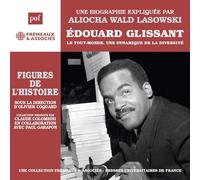 Une Biographie Expliquée Par Aliocha Wald Lasowski - ÉDOUARD GLISSANT LE