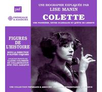 UNE BIOGRAPHIE EXPLIQUÉE PAR LISE MANIN - COLETTE - UNE PIONNIÈRE, ENTRE SCANDALES ET QUÊTE DE LIBERTÉ: UNE BIOGRAPHIE EXPLIQUÉE PAR LISE MANIN (PUF/FREMEAUX)