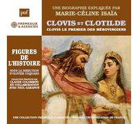 Une Biographie Expliquée Par Marie-Céline Isaïa - Clovis Et Clotilde