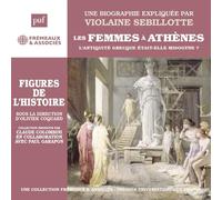 Une Biographie Expliquée Par Violaine Sebillotte - Les Femmes À Athènes