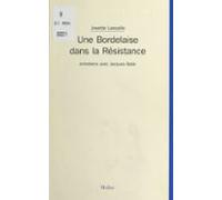 Une Bordelaise Dans La Résistance : Entretiens Avec Jacques Balié (ebo