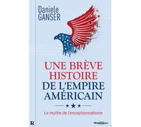 Une brève histoire de l'empire américain: Le mythe de l'exceptionnalisme