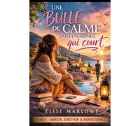 Une bulle de calme dans un monde qui court: Un roman lumineux sur le courage de changer de vie, l’amour inattendu et la beauté de ralentir.