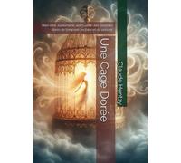 Une Cage Dorée: Bien-être et spiritualité, les barreaux dorés de l’emprise sectaire