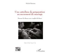 Une catéchèse de préparation au sacrement de mariage: Donner la chance aux couples de durer (Religions Et Spiritualité)
