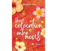 Une Colocation entre nous 1, romance new adult: Comédie romantique Quand le PDG devient protecteur… romance au bureau (À nos illusions et à nos espoirs)