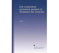 Une corporation parisienne pendant la révolution (les notaires)