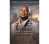 UNE COURONNE DE TAMBOURS: ROGA-ROGA : Gloire, fractures et héritage d’un orchestre devenu nation