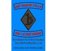 Une Course Folle Sur La Voie Rapide: Recueil Histoires Vraies Et Récits Fantastiques Tirées De Ma Vie De Motard Hors-La-Loi