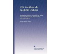 Une créature du cardinal Dubois: intrigues et missions du cardinal de Tencin, d'après les Archives du Ministère des affaires étrangères: Volume 8