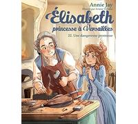 Una promesa peligrosa: Elisabeth, princesa en Versalles – tomo 22 – Les Éditions Albin Michel