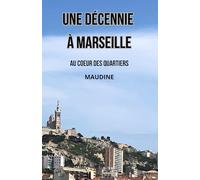 Une décennie à Marseille: Au cœur des quartiers