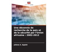Une décennie de recherche de la paix et de la sécurité par l'Union africaine: 2002-2012