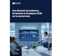 Une décennie de tendances, de données et d'analyses OCDE sur la concurrence