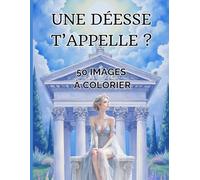 Une déesse t'appelle ? 50 images à colorier : tiré de" Une déesse t'appelle ?: " série test Magiques - Ado