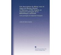 Une description du Maroc sous le règne de Moulay Ahmed el-Mansour (1596) d'après un manuscrit portugais de la Bibliothèque nationale: texte portugais et traduction française