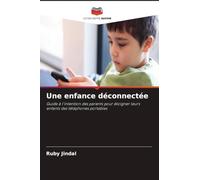 Une enfance déconnectée: Guide à l'intention des parents pour éloigner leurs enfants des téléphones portables
