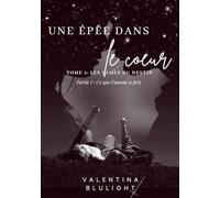 UNE ÉPÉE DANS LE CŒUR: Partie I : Ce que l'amour a pris (Les Lames du Destin)