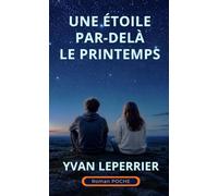 UNE ÉTOILE PAR-DELÀ LE PRINTEMPS: Roman poche. Une belle histoire sentimentale positive, pleine d'émotions et d'humour. Roman feel-good. Confiance en l’avenir, amour.
