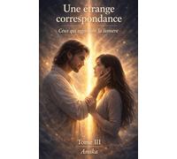 Une étrange correspondance: Ceux qui regardent la lumière-Tome III