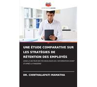 UNE ÉTUDE COMPARATIVE SUR LES STRATÉGIES DE RÉTENTION DES EMPLOYÉS: DANS LE SECTEUR DES TECHNOLOGIES DE L'INFORMATION AVANT ET APRÈS LA PANDÉMIE
