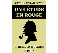 Une Étude en Rouge Sherlock Holmes Tome 1: Édition Originale Annotée: 2
