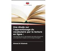 Une étude sur l'apprentissage du vocabulaire par la lecture en ligne: Une étude de cas sur des étudiants saoudiens de premier cycle apprenant l'anglais comme langue étrangère