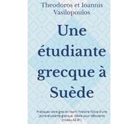 Une étudiante grecque à Suède: Pratiquez votre grec en lisant l'histoire fictive d'une jeune étudiante grecque, idéale pour débutants (niveau A2-B1)
