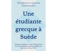 Une étudiante grecque à Suède: Pratiquez votre grec en lisant l'histoire fictive d'une jeune étudiante grecque, idéale pour débutants (niveau A2-B1)