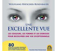Une excellente vue: Les couleurs, les formes et les exercices pour recouvrer une vue exceptionnelle