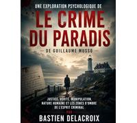 Une exploration psychologique de Le crime du paradis de Guillaume Musso: Justice, vérité, manipulation, nature humaine et les zones d'ombre de l'esprit criminal