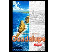 Une explosion de couleur à Guadalupe: Livre de coloriage pour adultes (France monumentale)