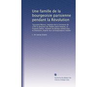Une famille de la bourgeoisie parisienne pendant la Révolution: Toussaint Mareux, membre de la Commune de 1792 et directeur de Théâtre Saint Antoine, ... d'après leur correspondance inédite