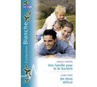 Une Famille Pour Le Dr Bartlett - Un Choix Délicat (harlequin Blanche)