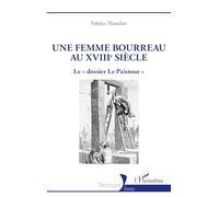 Une femme bourreau au XVIIIe siècle: Le « dossier Le Paistour » (Historiques)
