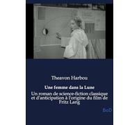 Une femme dans la Lune: Un roman de science-fiction classique et d'anticipation à l'origine du film de Fritz Lang