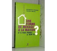 Une femme de ménage à la maison ? : Et si vous preniez le bon pli ? de Katherine Léonard,Valérie Malka,Laurent Henart (Préface) ( 1 mai 2006 )